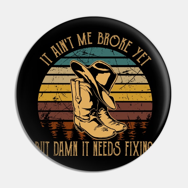 It Ain't Me Broke Yet But Damn It Needs Fixing Boots Cowboy Retro Pin by Chocolate Candies