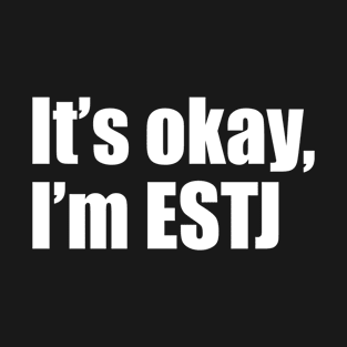 It's okay, I'm ESTJ T-Shirt