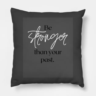 Be stronger than your past Pillow