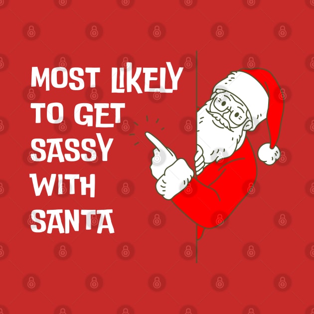 Most Likely To Get Sassy With Santa Funny Christmas by starryskin