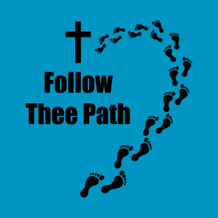 Follow Thee Path (Right). Christian Merch. T-Shirt