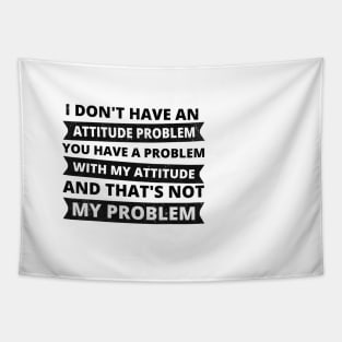 Sarcasm - I don't have an attitude problem Tapestry