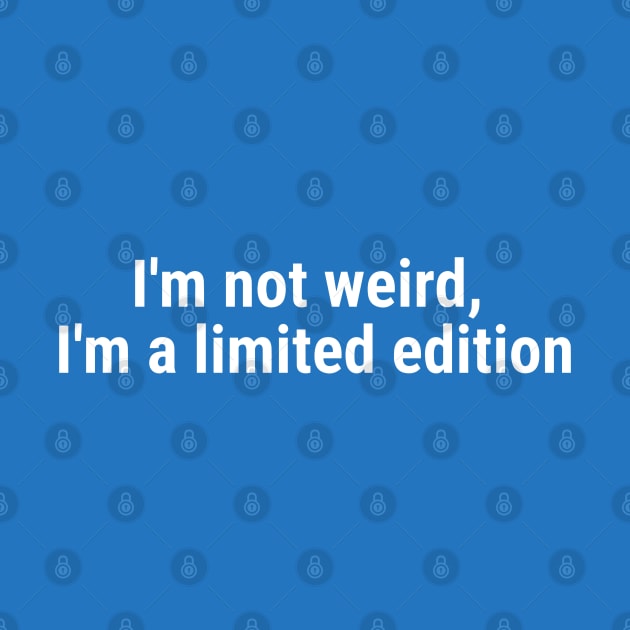 I'm not weird, I'm a limited edition White by sapphire seaside studio