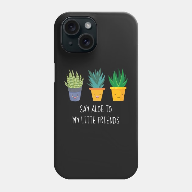Say Aloe To My Little Friends Phone Case by AimarsKloset