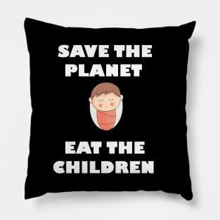 Save The Planet Eat The Babies Gift Pillow