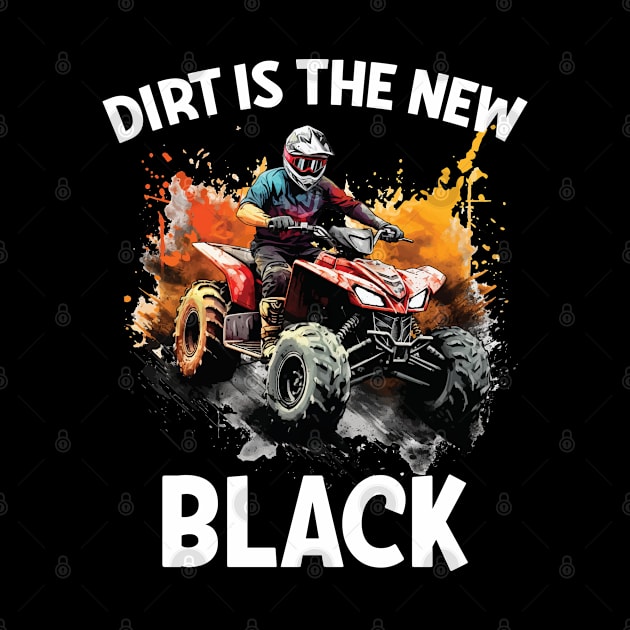 Quad Biking Dirt Is The New Black by Kudostees