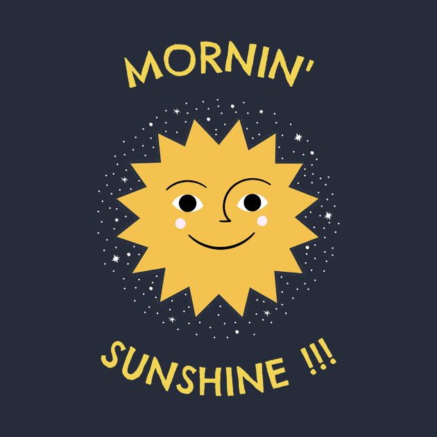 Morning sunshine !!! by Outlandish Tees