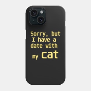 Sorry, but I have a date with my cat Phone Case