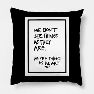 WE DON'T SEE THINGS AS THEY ARE white box / Funny Cool quotes Pillow