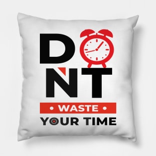 Don t Waste Your Time Pillow