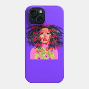 You are Powerful, Beautiful, Brilliant and Brave Phone Case