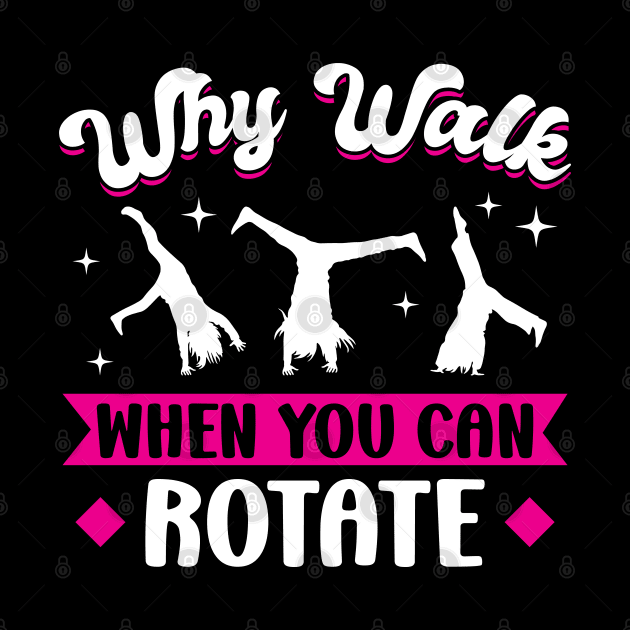 Why Walk When You Can Rotate - Cartwheel by Peco-Designs