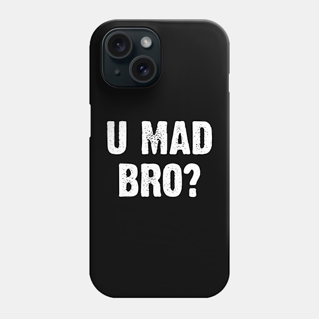 U Mad Bro? Nahh. Phone Case by Emma