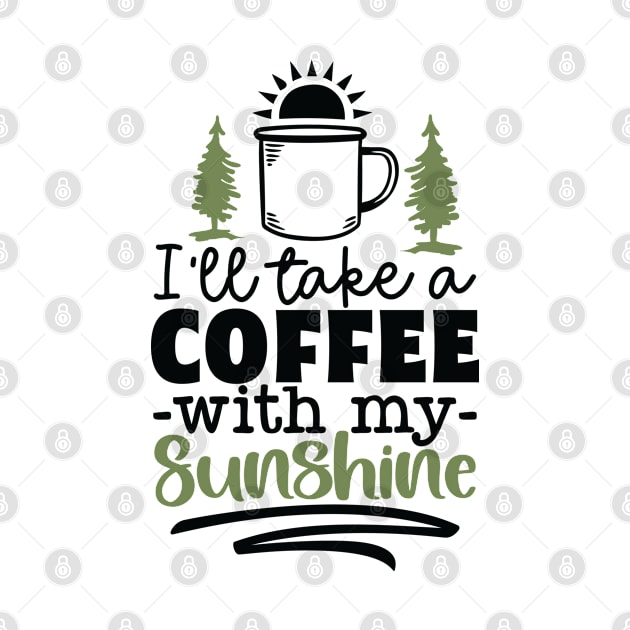 I'll Take A Coffee With My Sunshine | Camping And Coffee Design by TheBlackCatprints