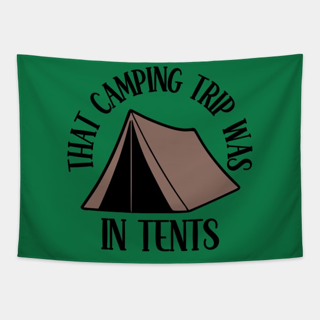 That Camping Trip Was In Tents Tapestry by KayBee Gift Shop