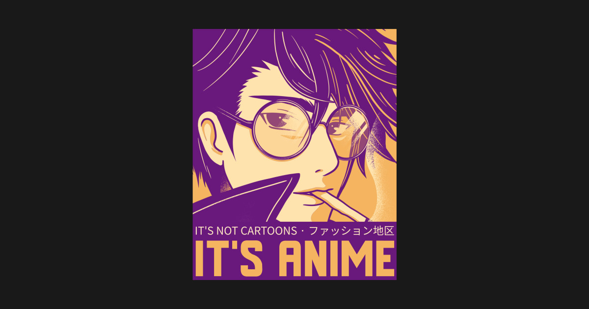 It's Not Cartoons It's Anime Japanese Manga Series Otaku Anime Its