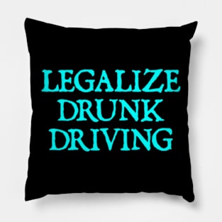 Legalize Drunk Driving Pillow