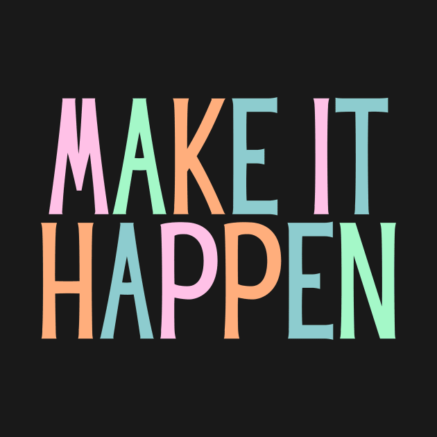 Make it happen - Motivational and Inspiring Work Quotes by BloomingDiaries