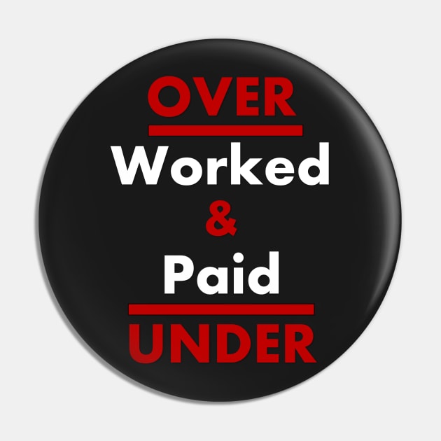 Overworked and Underpaid - Word Preposition Play - Employee Rights Slogan Pin by SeaChangeDesign