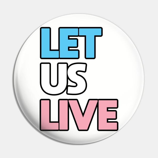 Trans Rights Are Human Rights - "LET US LIVE" - (BLK OL) Pin by LaLunaWinters