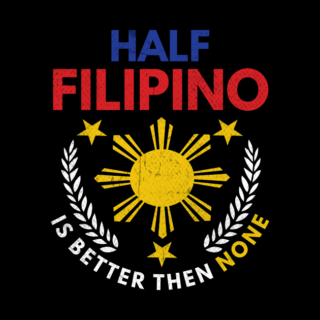 Half Filipino Is Better Then None Philippines by Print-Dinner