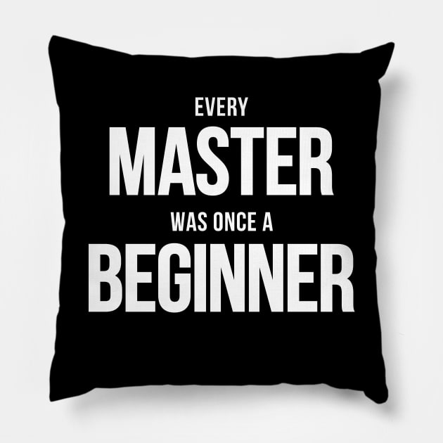 Every Master Was Once A Beginner Pillow by Bunny Prince Design