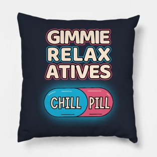Chill Pill Gimmie Relaxatives Pillow