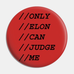 ONLY ELON CAN JUDGE ME Pin