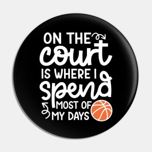 On the Court Is Where I Spend Most Of My Days Boys Girls Cute Funny Pin