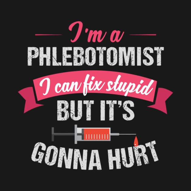 Phlebotomist Phlebotomy Joke Fix Stupid by SperkerFulis