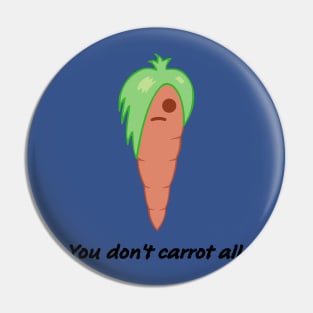 carrot you don't carrot all Pin