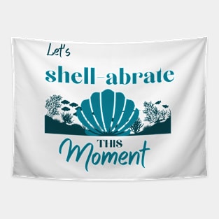 let's shell-abrate this moment Tapestry