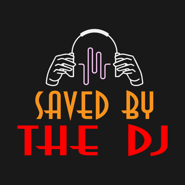 Saved By The DJ by ArtOfDJShop