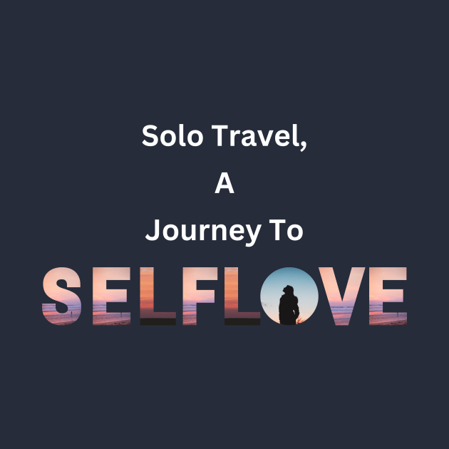 Solo Travel a Journey to Self Love by Atyle