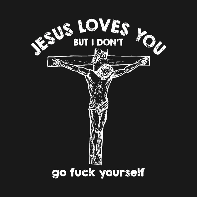 Jesus Loves You But i Don't Go fuck Yourself by Tokyo