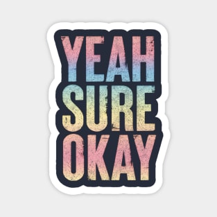 Yeah Sure Okay - Faded Style Typography Design Magnet