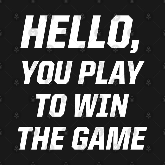 Hello, You Play To Win The Game by StadiumSquad