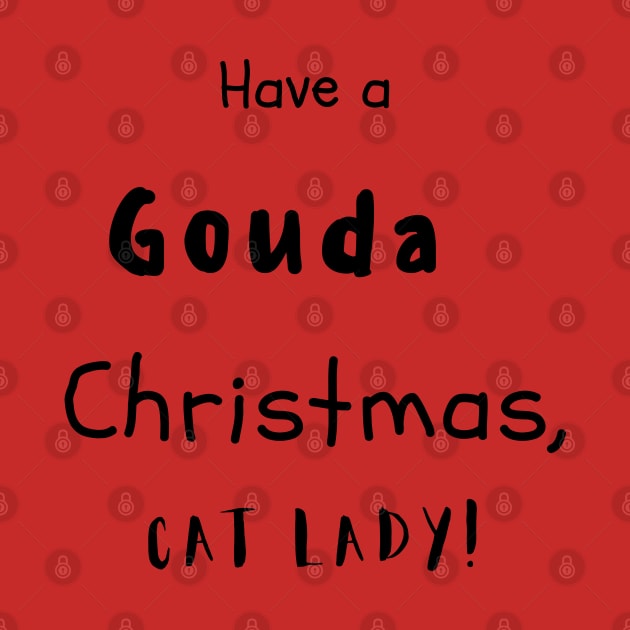 Have A Gouda Christmas, Cat Lady by Cheesy Pet Designs