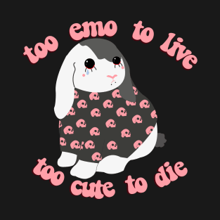 Too emo to live too cute to die T-Shirt