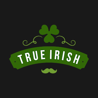 True Irish (St. Patrick's Day) T-Shirt