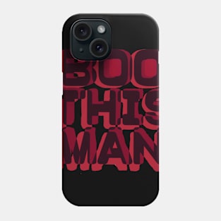 Boo This Man! Phone Case