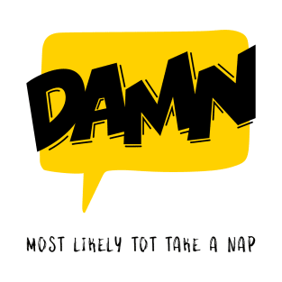 Damn Most likely to take a nap T-Shirt