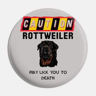 Caution Rottweiler May Lick You Fun Quote Pin