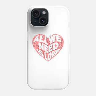 All We Need Is Love! Phone Case