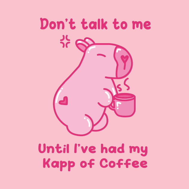 Don't talk to me, until I've had my Kapp of Coffee - Khat&Kappibara by Khat&Kappibara