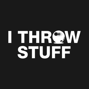 I Throw Stuff - Shot Put Athlete T-Shirt