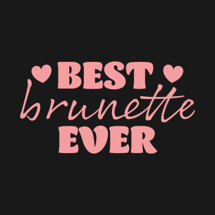 best brunette ever T-Shirt