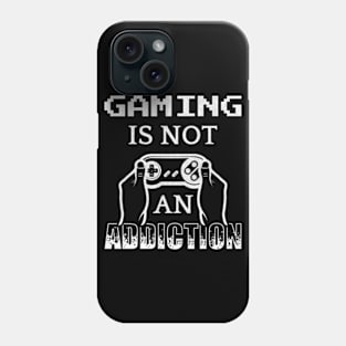 Gaming Is Not An Addiction Phone Case