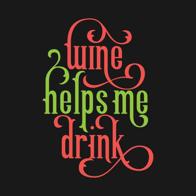 Wine Helps Me Drink by polliadesign