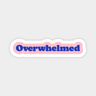 Overwhelmed Magnet